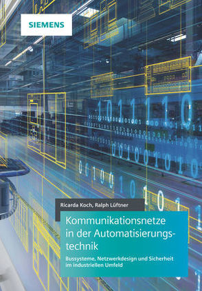 Kommunikationsnetze in der Automatisierungstechnik von Koch,  Ricarda, Lueftner,  Ralph