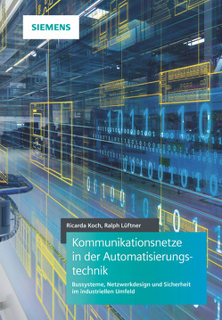 Kommunikationsnetze in der Automatisierungstechnik von Koch,  Ricarda, Lueftner,  Ralph