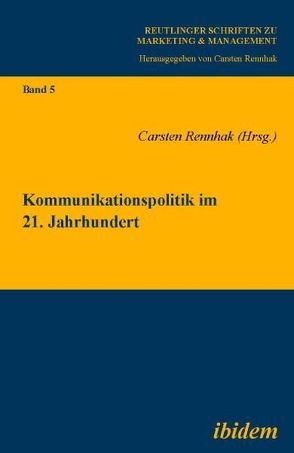 Kommunikationspolitik im 21. Jahrhundert von Rennhak,  Carsten