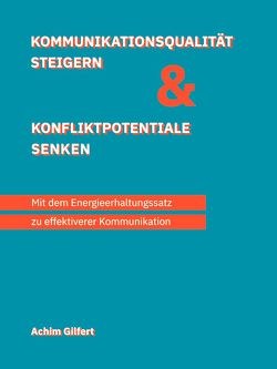 Kommunikationsqualität steigern & Konfliktpotentiale senken von Gilfert,  Achim