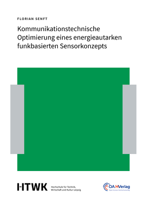 Kommunikationstechnische Optimierung eines energieautarken funkbasierten Sensorkonzepts von Senft,  Florian