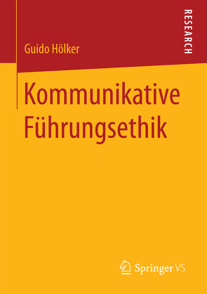 Kommunikative Führungsethik von Hölker,  Guido