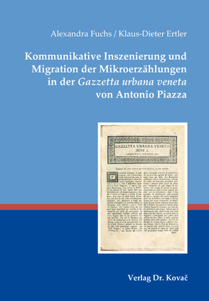 Kommunikative Inszenierung und Migration der Mikroerzählungen in der Gazzetta urbana veneta von Antonio Piazza von Ertler,  Klaus-Dieter, Fuchs,  Alexandra