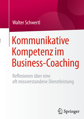 Kommunikative Kompetenz im Business-Coaching von Schwertl,  Walter