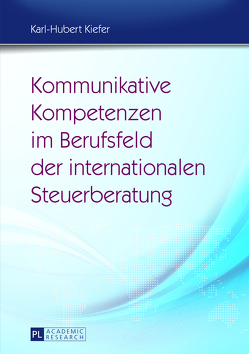 Kommunikative Kompetenzen im Berufsfeld der internationalen Steuerberatung von Kiefer,  Karl-Hubert