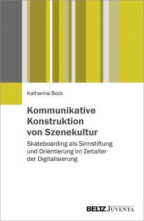 Kommunikative Konstruktion von Szenekultur von Bock,  Katharina