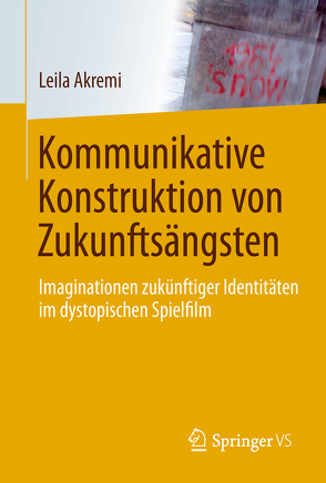 Kommunikative Konstruktion von Zukunftsängsten von Akremi,  Leila