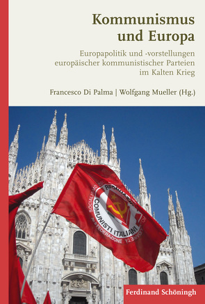 Kommunismus und Europa von Andrews,  Geoff, Bauerkämper,  Arnd, Bottoni,  Stefano, Denoyer,  Aurélie, Di Palma,  Francesco, Dörr,  Nikolas, Dragisic,  Petar, Graf,  Maximilian, Jarzabek,  Wanda, Lomellini,  Valentine, Mueller,  Wolfgang, Palma,  Francesco Di, Pfeil,  Ulrich, Ruzicic-Kessler,  Karlo, Stergiou,  Andreas, Szilágyi,  Gábor