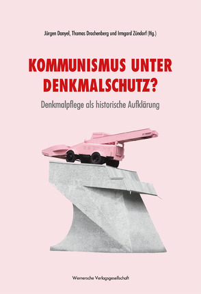 Kommunismus unter Denkmalschutz? von Danyel,  Jürgen, Drachenberg,  Thomas, Zündorf,  Irmgard