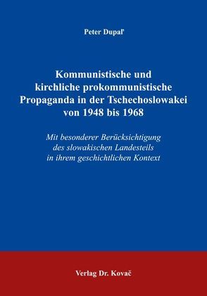 Kommunistische und kirchliche prokommunistische Propaganda in der Tschechoslowakei von 1948 bis 1968 von Dupal',  Peter