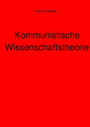 Kommunistische Wissenschaftstheorie von Galeas,  Ioannis