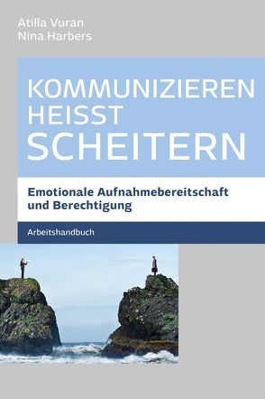 Kommunizieren heißt scheitern – Arbeitsbuch von Harbers,  Dr. Nina, Vuran,  Atilla