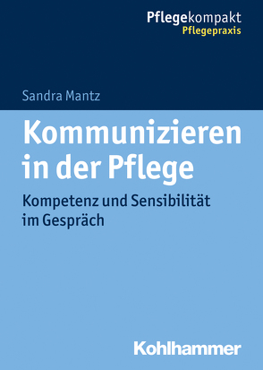 Kommunizieren in der Pflege von Mantz,  Sandra