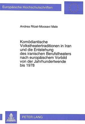 Komödiantische Volkstheatertraditionen in Iran und die Entstehung des iranischen Berufstheaters nach europäischem Vorbild von der Jahrhundertwende bis 1978 von Ritzel-Moosavi Male,  Andrea