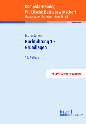 Kompakt-Training Buchführung 1 – Grundlagen von Olfert,  Klaus, Zschenderlein,  Oliver