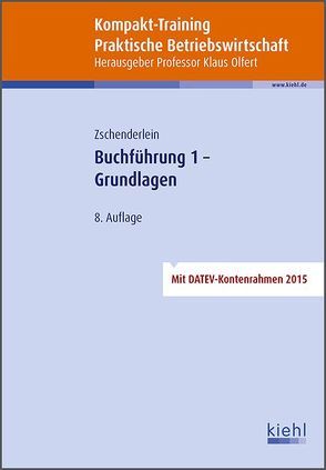 Kompakt-Training Buchführung 1 – Grundlagen von Olfert,  Klaus, Zschenderlein,  Oliver