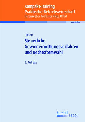 Kompakt-Training Steuerliche Gewinnermittlungsverfahren und Rechtsformwahl von Hubert,  Tina, Olfert,  Klaus