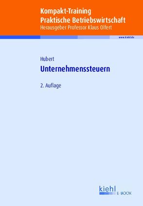 Kompakt-Training Unternehmenssteuern von Hubert,  Tina, Olfert,  Klaus