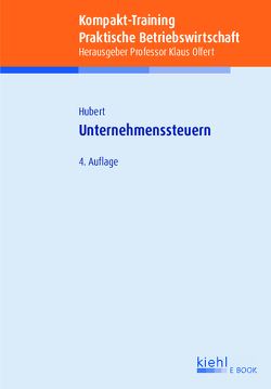 Kompakt-Training Unternehmenssteuern von Hubert,  Tina, Olfert,  Klaus