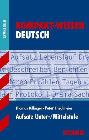 Kompakt-Wissen Gymnasium – Deutsch Aufsatz Unter-/Mittelstufe von Friedlmeier,  Peter, Killinger,  Thomas