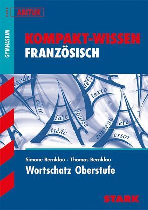 Kompakt-Wissen Gymnasium – Französisch Wortschatz Oberstufe von Bernklau,  Simone, Bernklau,  Thomas