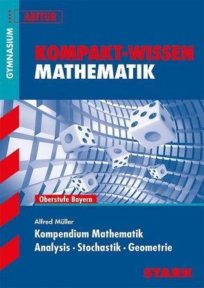 Kompakt-Wissen Gymnasium – Mathematik Kompendium Oberstufe – Bayern von Müller,  Alfred