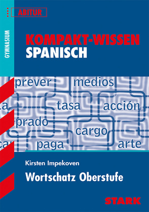 STARK Kompakt-Wissen Gymnasium – Spanisch Wortschatz Oberstufe von Impekoven,  Kirsten