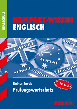 STARK Kompakt-Wissen Realschule – Englisch Prüfungswortschatz von Jacob,  Rainer