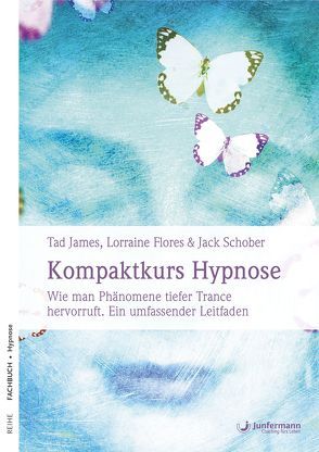 Kompaktkurs Hypnose von Flores,  Lorraine, James,  Tad, Kierdorf,  Theo, Schober,  Jack