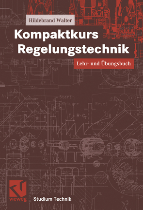 Kompaktkurs Regelungstechnik von Walter,  Hildebrand