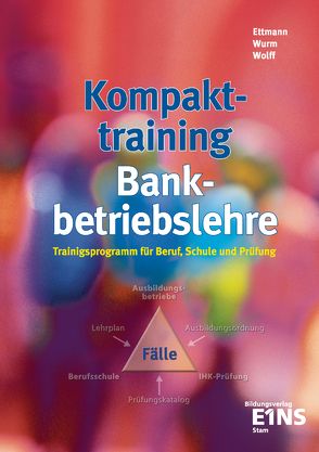 Kompakttraining Bankbetriebslehre von Ettmann,  Bernhard, Wolff,  Karl, Wurm,  Grgor