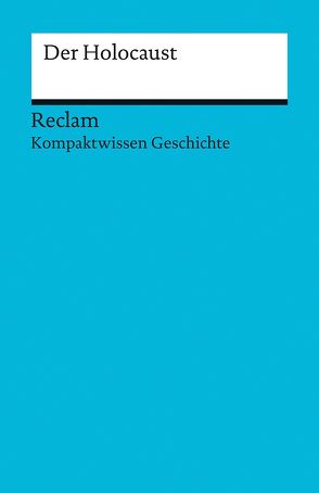 Kompaktwissen Geschichte. Der Holocaust von Henke-Bockschatz,  Gerhard, Kümmerle,  Julian