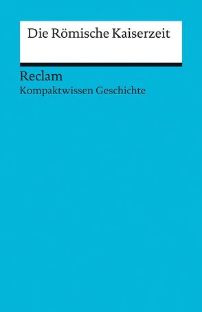 Kompaktwissen Geschichte. Die Römische Kaiserzeit von Henke-Bockschatz,  Gerhard, Pujiula,  Martin