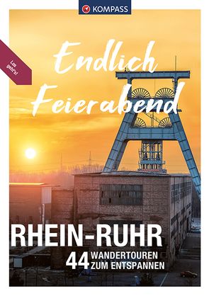 KOMPASS Endlich Feierabend – Rhein-Ruhr von Aigner,  Lisa, Behla,  Sylvia und Thilo, Bernau,  Stephan, Harnach,  Klaus, Pollmann,  Bernhard