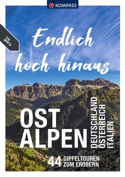 KOMPASS Endlich Hoch hinaus – Ostalpen von Baumann,  Franziska, Föger,  Manfred, Garnweidner,  Siegfried, Heitzmann,  Wolfgang, Hüsler,  Eugen E., Kostner,  Manfred, Mag. Schmarda,  Thomas, Moczynski,  Raphaela, Schaefer,  Brigitte, Schneeweiß,  Christian, Sieghartsleitner,  Franz und Philipp, Sonntag,  Hermann, Theil,  Walter, Zahel,  Mark