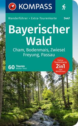 KOMPASS Wanderführer Bayerischer Wald, Cham, Bodenmais, Zwiesel, Freyung, Passau, 60 Touren von Theil,  Walter