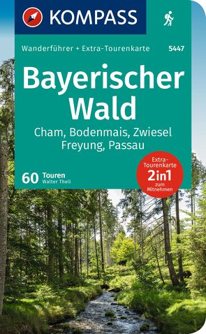 KOMPASS Wanderführer Bayerischer Wald, Cham, Bodenmais, Zwiesel, Freyung, Passau, 60 Touren von Theil,  Walter