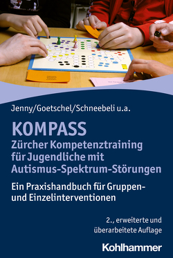 KOMPASS – Zürcher Kompetenztraining für Jugendliche mit Autismus-Spektrum-Störungen von Goetschel,  Philippe, Jenny,  Bettina, Rossinelli-Isenschmid,  Martina, Schneebeli,  Maya, Steinhausen,  Hans-Christoph