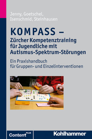 KOMPASS – Zürcher Kompetenztraining für Jugendliche mit Autismus-Spektrum-Störungen von Goetschel,  Philippe, Isenschmid,  Martina, Jenny,  Bettina, Steinhausen,  Hans-Christoph