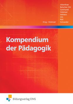 Kompendium der Pädagogik von Altenthan,  Sophia, Betscher-Ott,  Sylvia, Gotthardt,  Wilfried, Hobmair,  Hermann, Höhlein,  Reiner, Ott,  Wilhelm, Pöll,  Rosmaria, Schneider,  Karl-Heinz