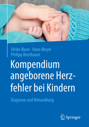 Kompendium angeborene Herzfehler bei Kindern von Beerbaum,  Philipp, Blum,  Ulrike, Meyer,  Hans