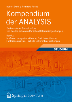 Kompendium der ANALYSIS – Ein kompletter Bachelor-Kurs von Reellen Zahlen zu Partiellen Differentialgleichungen von Denk,  Robert, Racke,  Reinhard