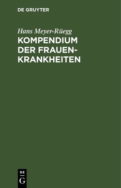 Kompendium der Frauenkrankheiten von Meyer-Rüegg,  Hans