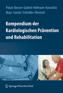 Kompendium der kardiologischen Prävention und Rehabilitation von Benzer,  Werner, Gabriel,  Harald, Hofmann,  Peter, Kunschitz,  Evelyn, Mayr,  Karl, Pokan,  Rochus, Samitz,  Günther, Schindler,  Karin, Wonisch,  Manfred