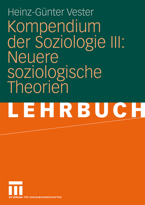 Kompendium der Soziologie III: Neuere soziologische Theorien von Vester,  Heinz-Günter