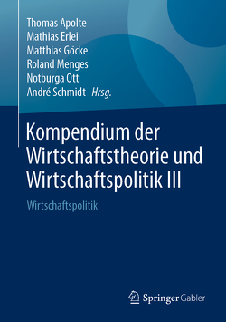 Kompendium der Wirtschaftstheorie und Wirtschaftspolitik III von Apolte,  Thomas, Erlei,  Mathias, Göcke,  Matthias, Menges,  Roland, Ott,  Notburga, Schmidt,  André