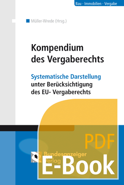 Kompendium des Vergaberechts (E-Book) von Aicher,  Josef, Beckmann,  Martin, Conrad,  Gunnar, Diehl,  Hanna, Dörr,  Oliver, Egger,  Alexander, Gesterkamp,  Stefan, Heinemann,  Daniela, Horn,  Lutz, Jennert,  Carsten, Kaelble,  Hendrik, Knauff,  Matthias, König,  Hartmut, Lischka,  Sebastian, Müller-Wrede,  Malte, Ohrtmann,  Nicola, Poschmann,  Verena, Pünder,  Hermann, Ruff,  Andreas, Schmidt,  Johannes, Schneevogl,  Kai-Uwe, Thiele,  Guido, Traupel,  Tobias, von Donat,  Christopp, Wollenschläger,  Ferdinand