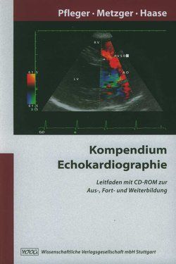 Kompendium Echokardiographie von Bilbal,  A., Haase,  Karl Konstantin, Metzger,  Franz, Papavassiliu,  T., Pfleger,  Stefan, Pörner,  T., Scherhag,  A., Sieburg,  B., Teclemariam-Tewolde,  Y., Voelker,  W.