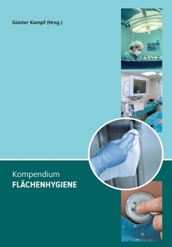 Kompendium Flächenhygiene von Cieplik,  Fabian, Eggers,  Maren, Eickmann,  Udo, Gebel,  Jürgen, H. H. Brill,  Florian, Kampf,  Günter, Kramer,  Axel, Maisch,  Tim, Mühler,  Denise, Schwarzkopf,  Andreas, Schwarzkopf,  Claudia, Wodrich,  Maren