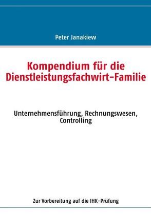 Kompendium für die Dienstleistungsfachwirt-Familie von Janakiew,  Peter